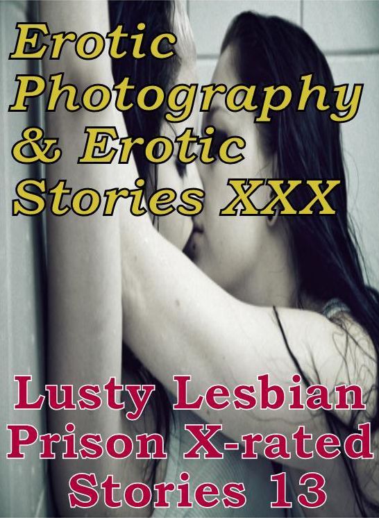 Erotic Lesbian: Erotic Photography & Erotic Stories XXX Lusty Lesbian Prison X-rated Stories 13 ( Erotic Photography, Erotic Stories, Nude Photos, Naked, Adult Nudes, Domination, Lesbian, She-male, Gay, Fetish, Bondage, Sex, Erotic, Erotica, Hentai )