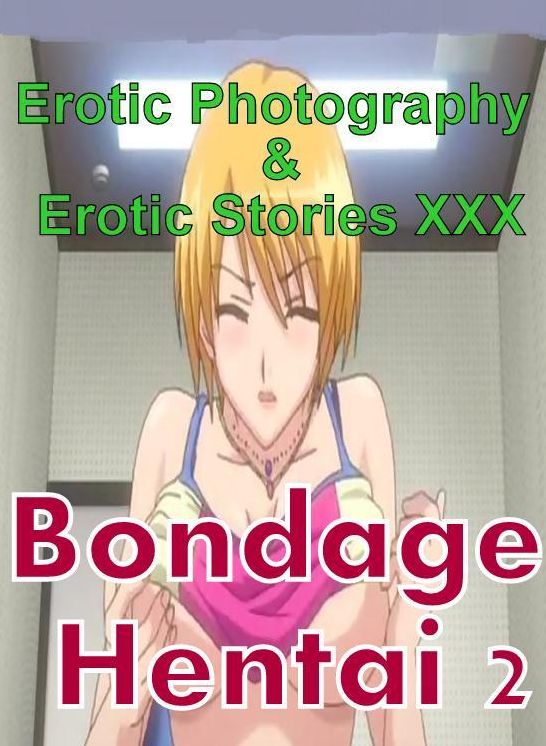Erotic Adult: Erotic Photography & Erotic Stories XXX Bondage Hentai 2 ( Erotic Photography, Erotic Stories, Nude Photos, Naked, Adult Nudes, Domination, Lesbian, She-male, Gay, Fetish, Bondage, Sex, Erotic, Erotica, Hentai, Oral )