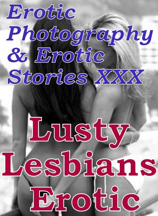 Erotic Adult: Erotic Photography & Erotic Stories XXX Lusty Lesbians Erotic ( Erotic Photography, Erotic Stories, Nude Photos, Naked, Adult Nudes, Domination, Lesbian, She-male, Gay, Fetish, Bondage, Sex, Erotic, Erotica, Hentai, Oral )