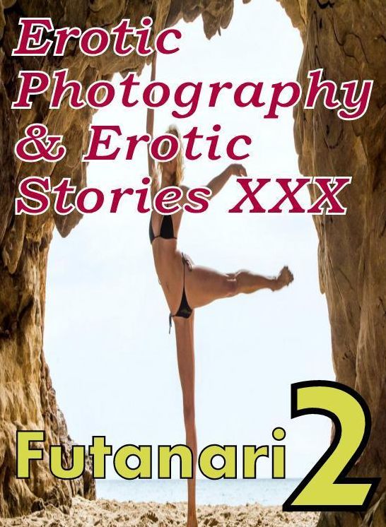 Erotica Nudes: Erotic Photography & Erotic Stories XXX Futanari 2 ( Erotic Photography, Erotic Stories, Nude Photos, Naked, Adult Nudes, Domination, Lesbian, She-male, Gay, Fetish, Bondage, Sex, Erotic, Erotica, Hentai, Oral )