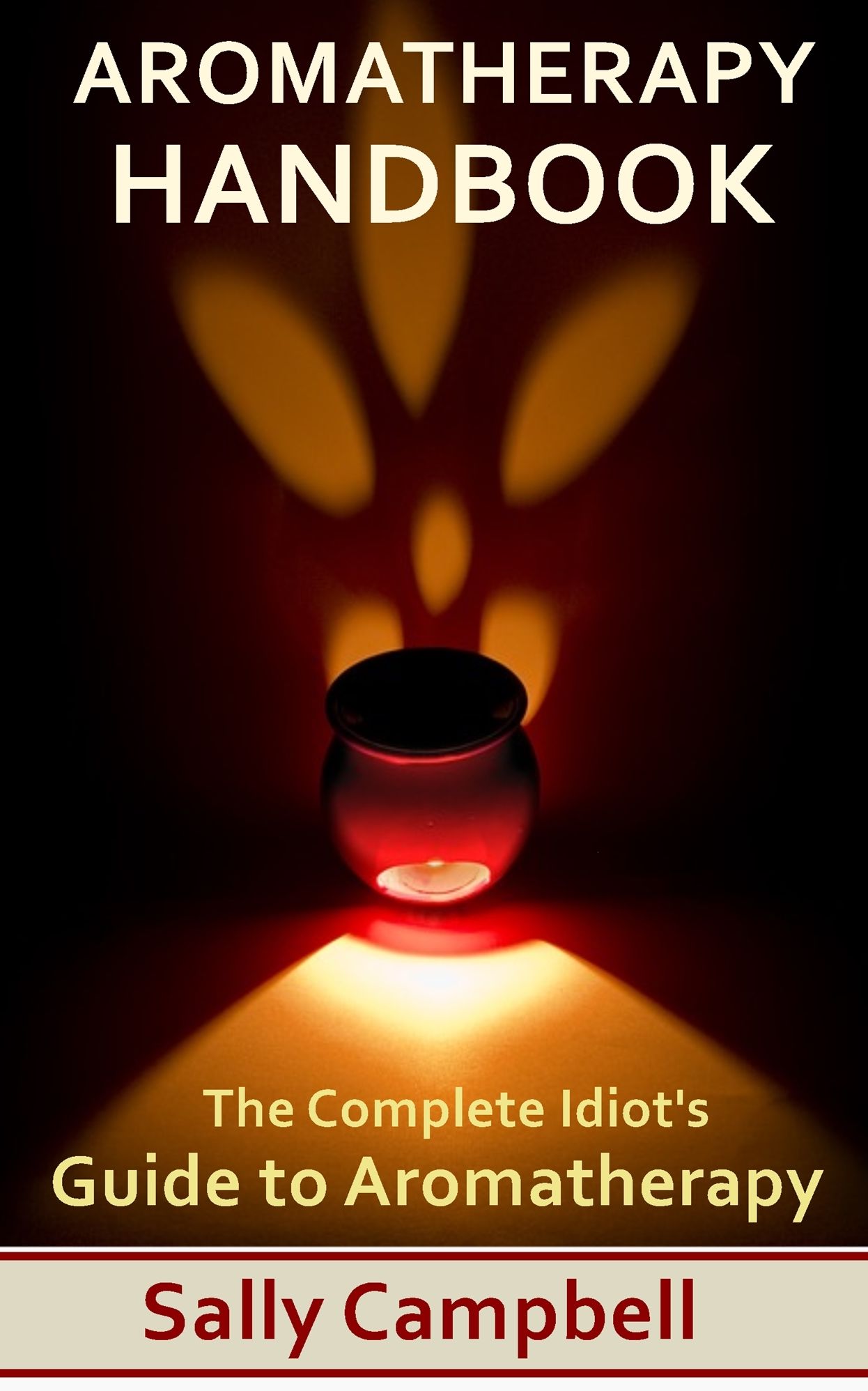 Aromatherapy Handbook: The Complete Idiot's Guide to Aromatherapy