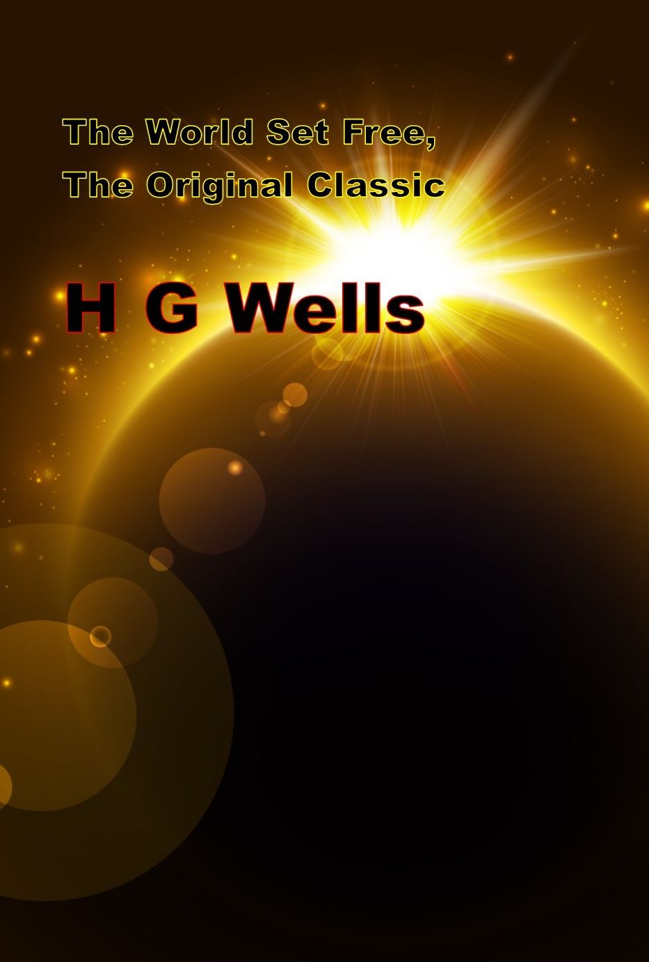 The World Set Free, The Original Classic Novel