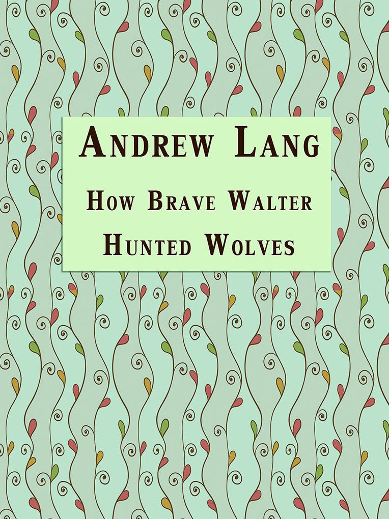 How Brave Walter Hunted Wolves