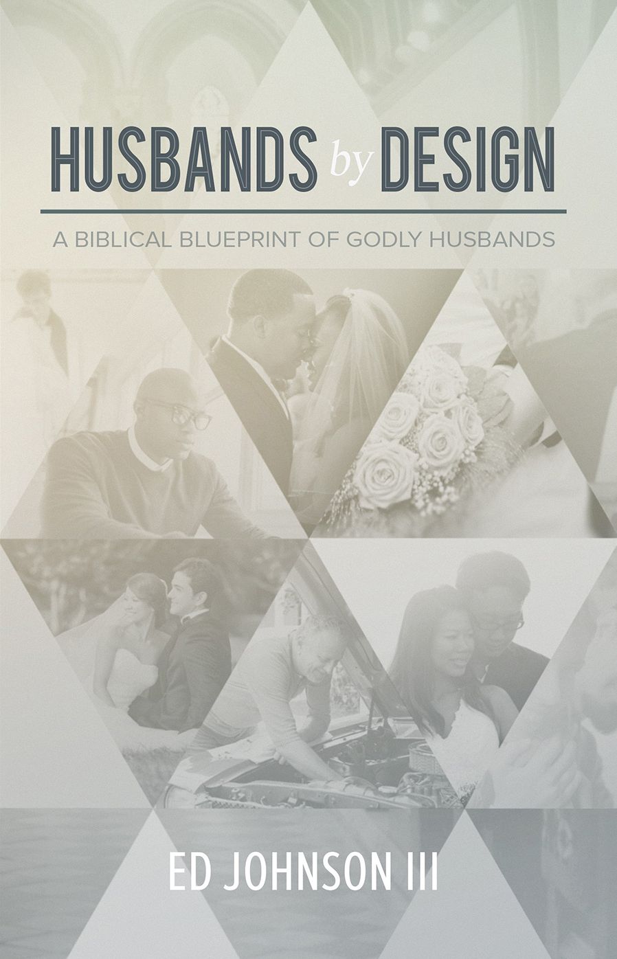 Husbands by Design: A Biblical Blueprint of Godly Husbands