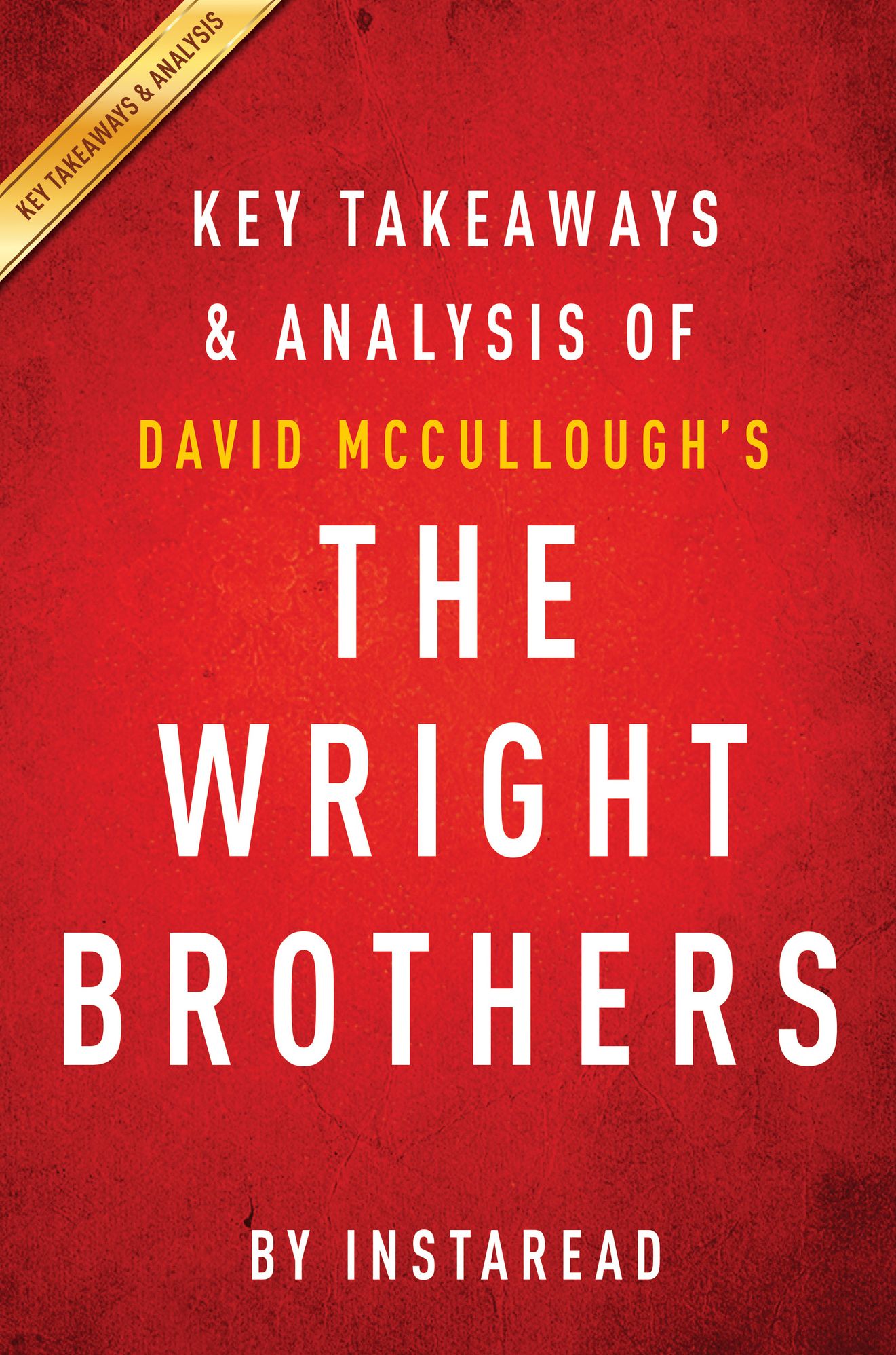 The Wright Brothers by David McCullough Key Takeaways & Analysis