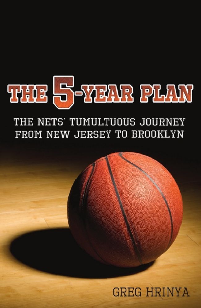 The 5-Year Plan: The Nets' Tumultuous Journey from New Jersey to Brooklyn