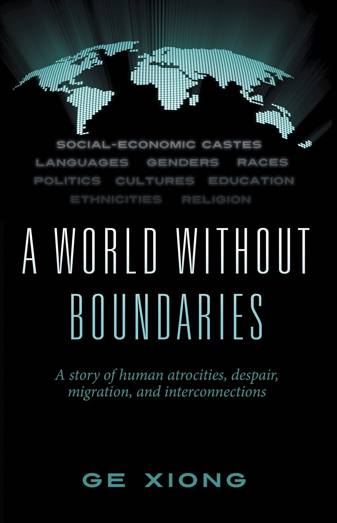 A World Without Boundaries: A story of human atrocities, despair, migration, and interconnections