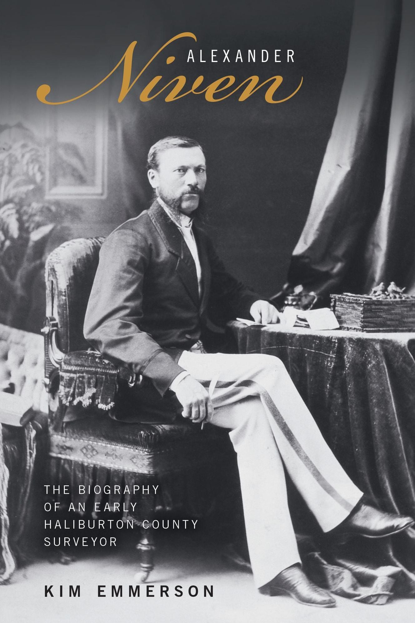 Alexander Niven: The Biography of an Early Haliburton County Surveyor