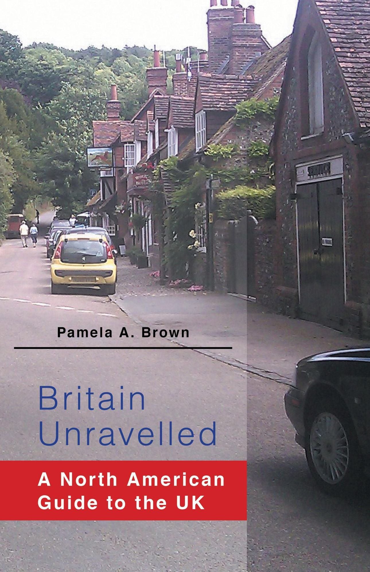 Britain Unravelled A North American Guide to the UK