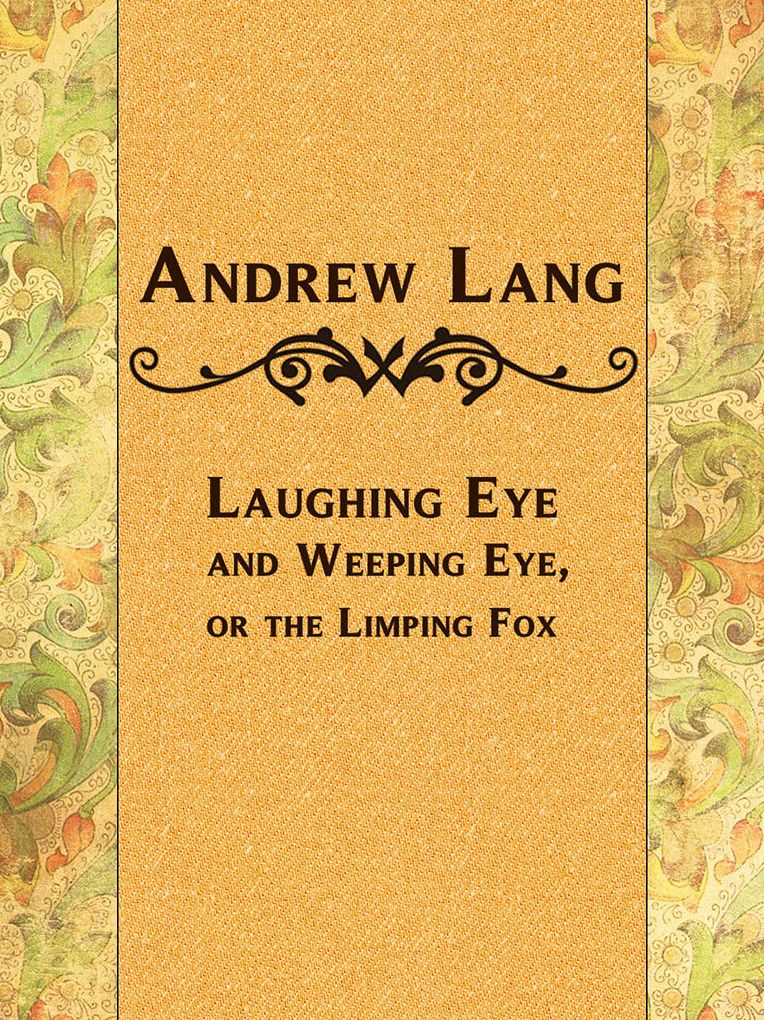 Laughing Eye and Weeping Eye, or the Limping Fox