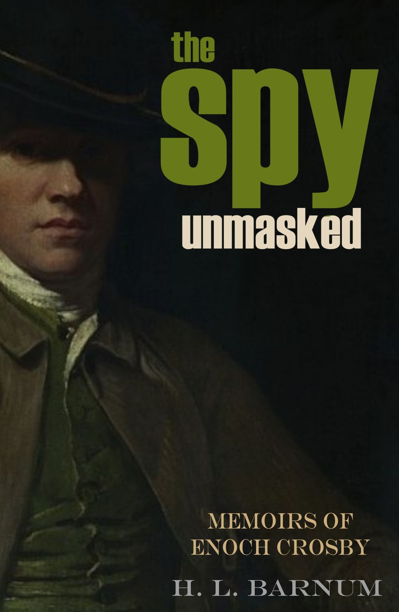 The Spy Unmasked: Memoirs of Enoch Crosby (Abridged, Annotated)