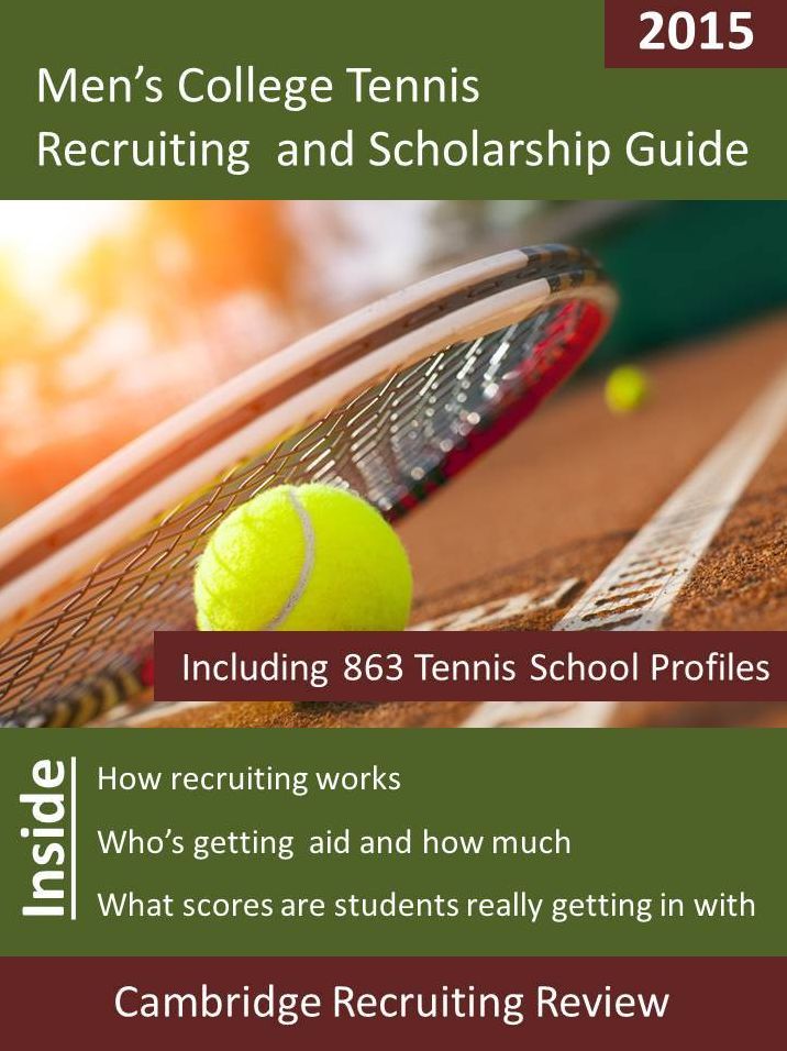 Men's College Tennis Recruiting and Scholarship Guide Including 863 Tennis School Profiles
