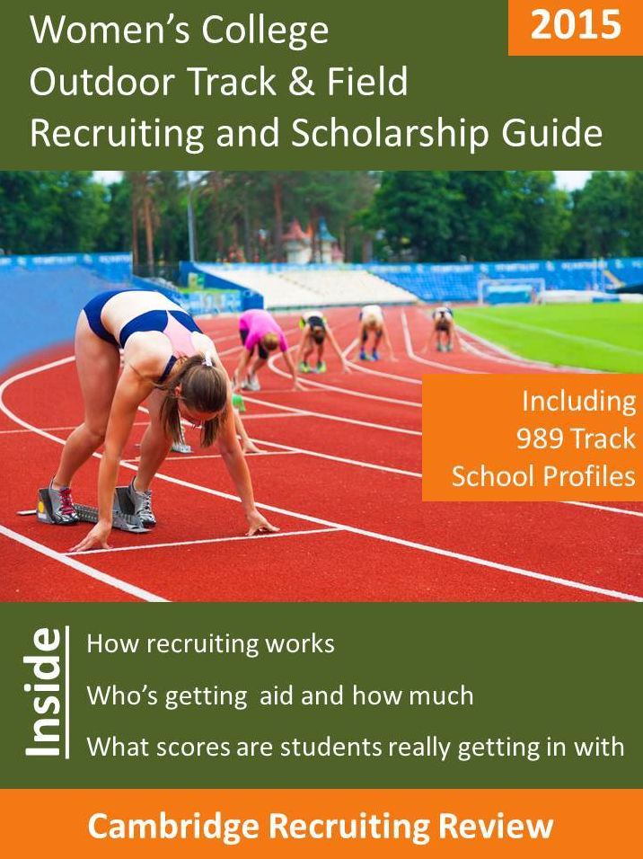Women's College Track & Field Recruiting and Scholarship Guide Including 989 Track School Profiles