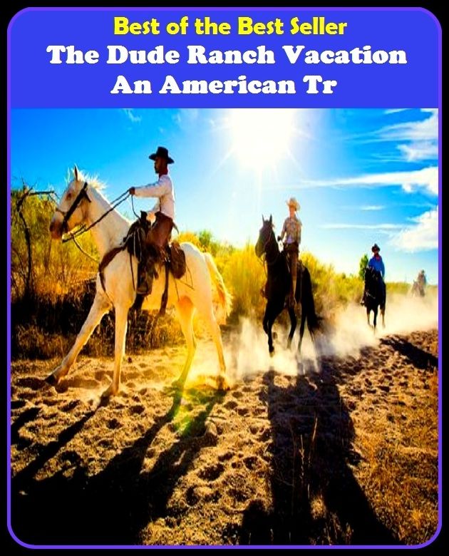 Best of the Best Sellers The Dude Ranch Vacation An American Tr ( break, time off, recess, leave, leave of absence, furlough, sabbatical, spring break, trip, tour, )