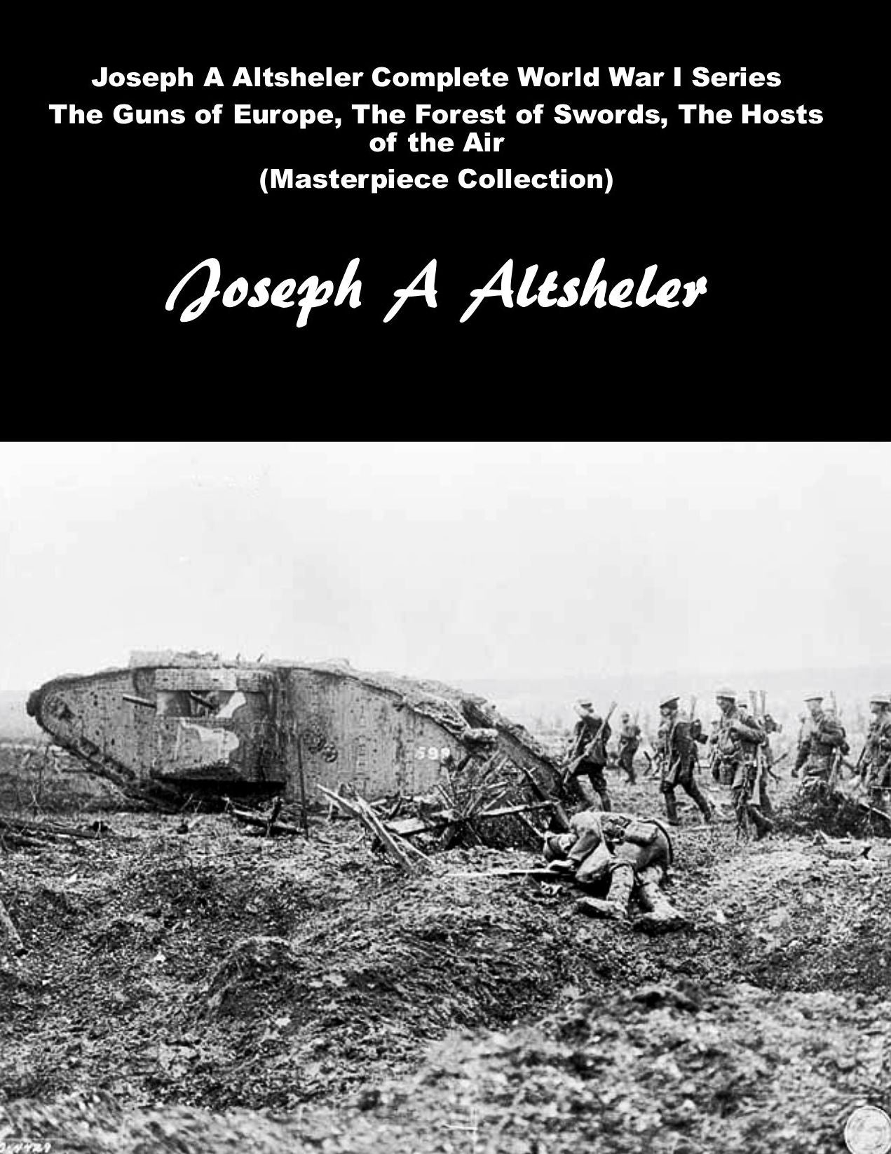 Joseph A Altsheler Complete World War I Series The Guns of Europe, The Forest of Swords, The Hosts of the Air (Masterpiece Collection)