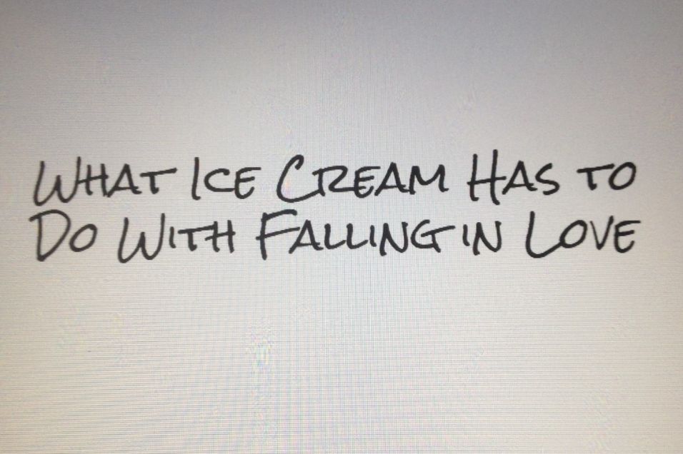 What Ice Cream Has To Do With Falling In Love