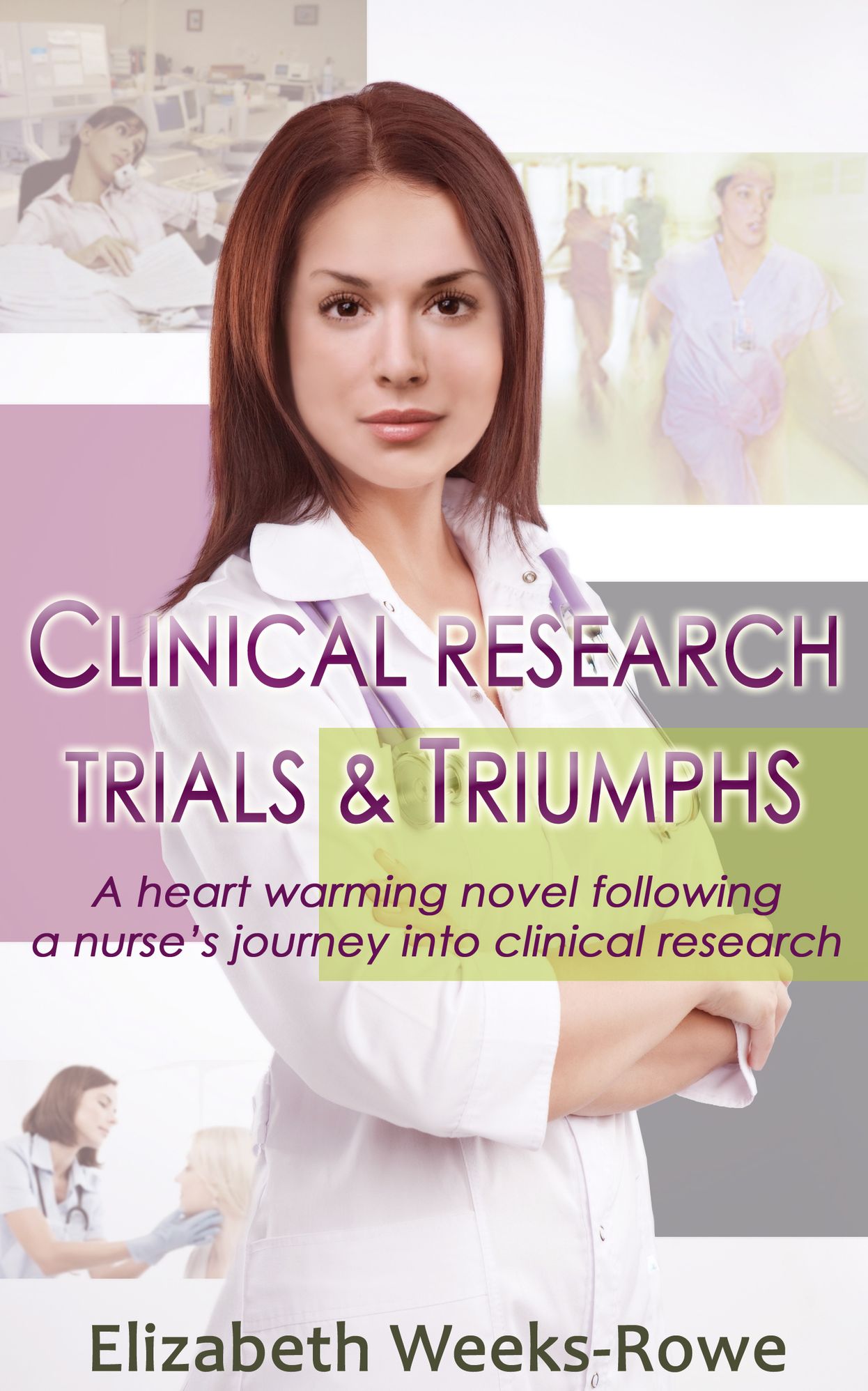 Clinical Research Trials and Triumphs; a heart warming novel following a nurse's journey into clinical research