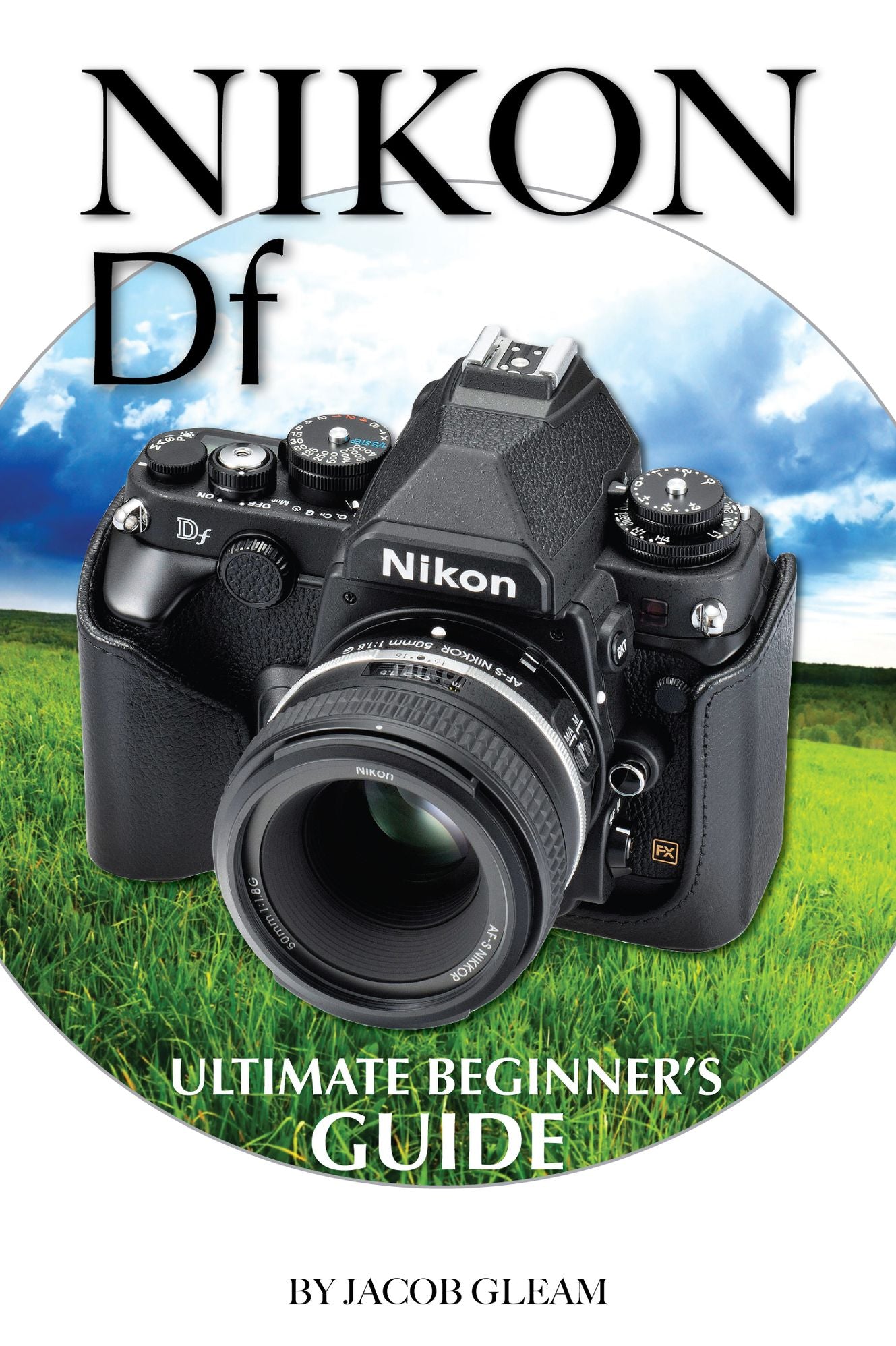 Nikon DF: Ultimate Beginnerr