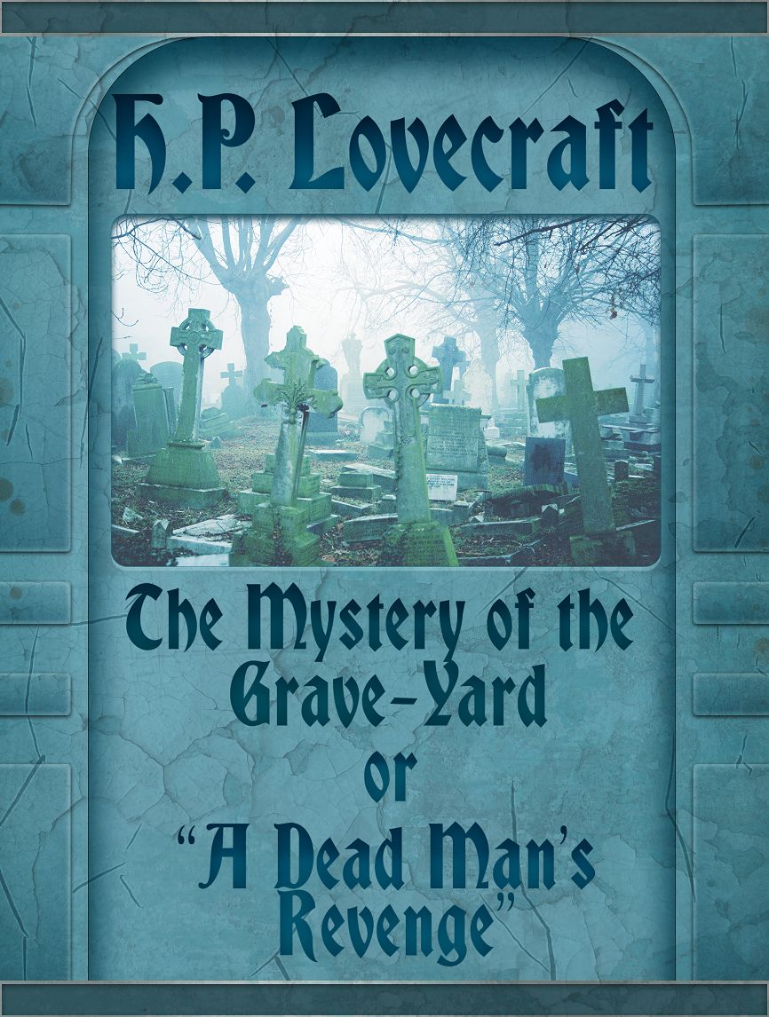 The Mystery of the Grave - Yard or A Dead Mans Revenge