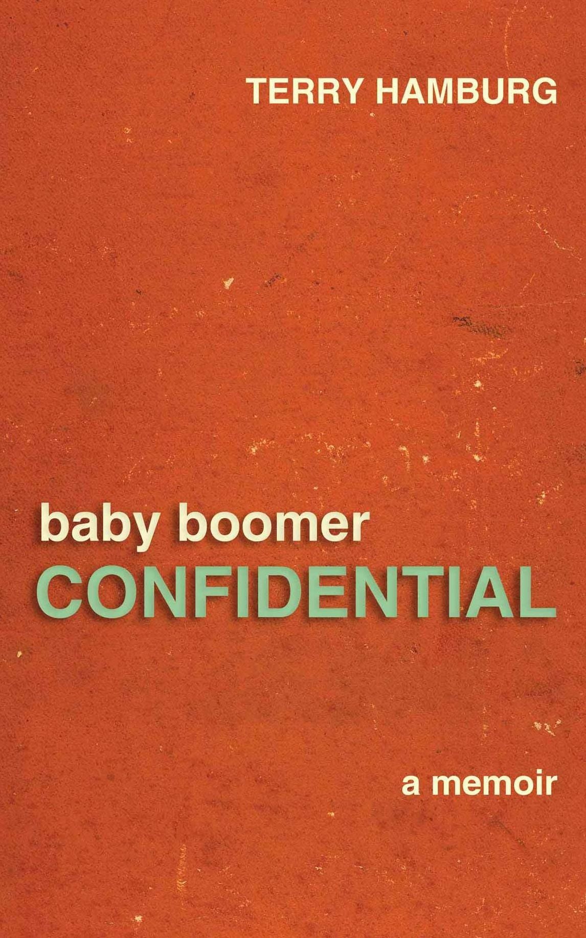 Baby Boomer Confidential: A Memoir