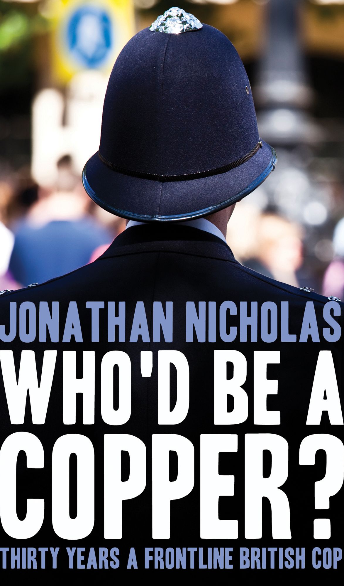 Who'd be a copper?: Thirty years a frontline British cop