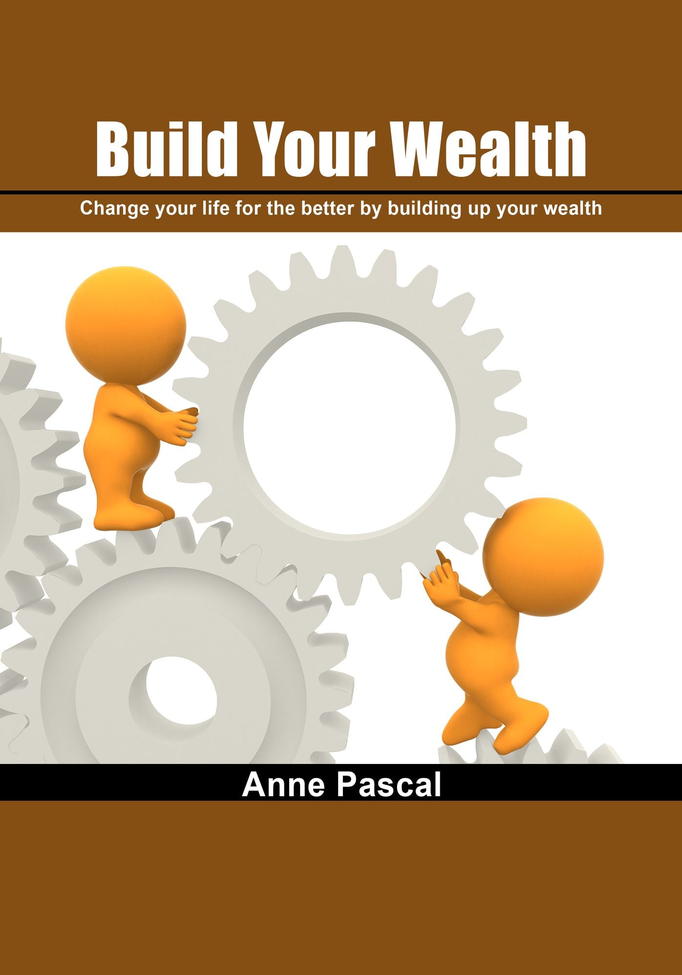Build your wealth: Change your life for the better by building up your wealth