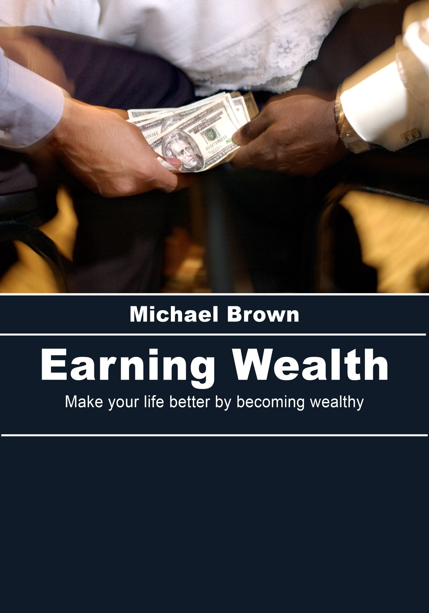 Earning wealth: Make your life better by becoming wealthy
