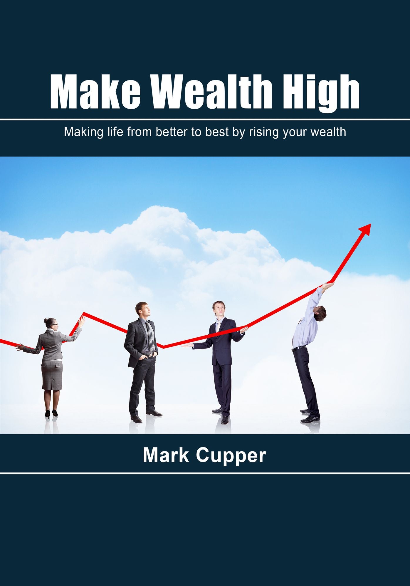 Make Wealth High: Making life from better to best by rising your wealth