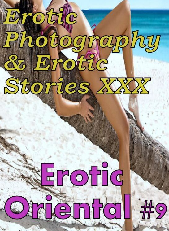 Erotica Teen: Erotic Photography & Erotic Stories XXX Erotic Oriental #9 ( Erotic Photography, Erotic Stories, Nude Photos, Naked, Adult Nudes, Domination, Lesbian, She-male, Gay, Fetish, Bondage, Sex, Erotic, Erotica, Hentai, Oral, Porno )