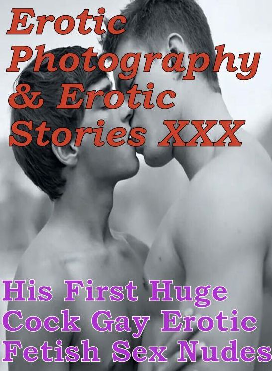 Erotica Adult: Erotic Photography & Erotic Stories XXX His First Huge Cock Gay Erotic Fetish Sex Nudes ( Erotic Photography, Erotic Stories, Nude Photos, Naked, Adult Nudes, Domination, Lesbian, She-male, Gay, Fetish, Bondage, Sex, Erotic, Erotica )