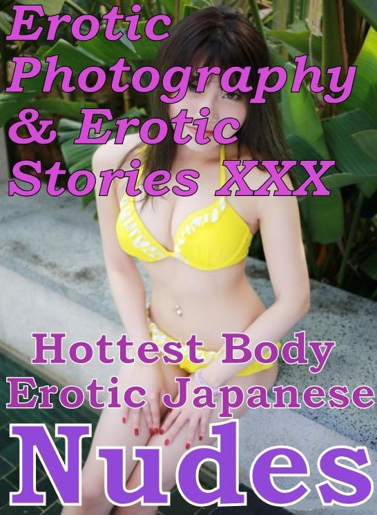 Erotic Sex: Erotic Photography & Erotic Stories XXX Hottest Body Erotic Japanese Nudes ( Erotic Photography, Erotic Stories, Nude Photos, Naked, Adult Nudes, Domination, Lesbian, She-male, Gay, Fetish, Bondage, Sex, Erotic, Erotica, Hentai, Oral )