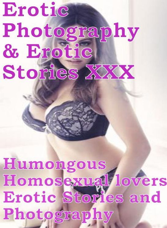 Erotic Nudes: Erotic Photography & Erotic Stories XXX Humongous Homosexual lovers Erotic Stories and Photography ( Erotic Photography, Erotic Stories, Nude Photos, Naked, Adult Nudes, Domination, Lesbian, She-male, Gay, Fetish, Bondage, Sex, Erotic )