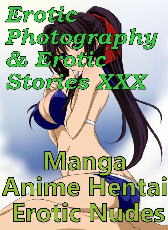 Erotic Adult: Erotic Photography & Erotic Stories XXX Manga Anime Hentai Erotic Nudes ( Erotic Photography, Erotic Stories, Nude Photos, Naked, Adult Nudes, Domination, Lesbian, She-male, Gay, Fetish, Bondage, Sex, Erotic, Erotica, Hentai, Oral, Porno )