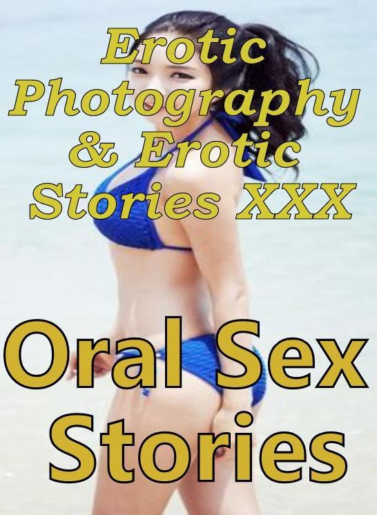 Erotic Bondage: Erotic Photography & Erotic Stories XXX Oral Sex Stories ( Erotic Photography, Erotic Stories, Nude Photos, Naked, Adult Nudes, Domination, Lesbian, She-male, Gay, Fetish, Bondage, Sex, Erotic, Erotica, Hentai, Oral )