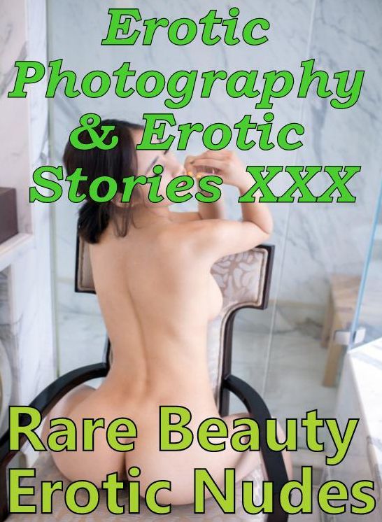 Erotic Bondage: Erotic Photography & Erotic Stories XXX Rare Beauty Erotic Nudes ( Erotic Photography, Erotic Stories, Nude Photos, Naked, Adult Nudes, Domination, Lesbian, She-male, Gay, Fetish, Bondage, Sex, Erotic, Erotica, Hentai )