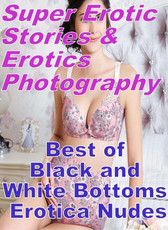 Bondage: Super Erotic Stories & Erotics Photography Best of "Black and White Bottoms Erotica Nudes ( Erotic Photography, Erotic Stories, Nude Photos, Lesbian, She-male, Gay, Fetish, Bondage, Sex, Erotic, Erotica, Hentai, Oral, Porno )