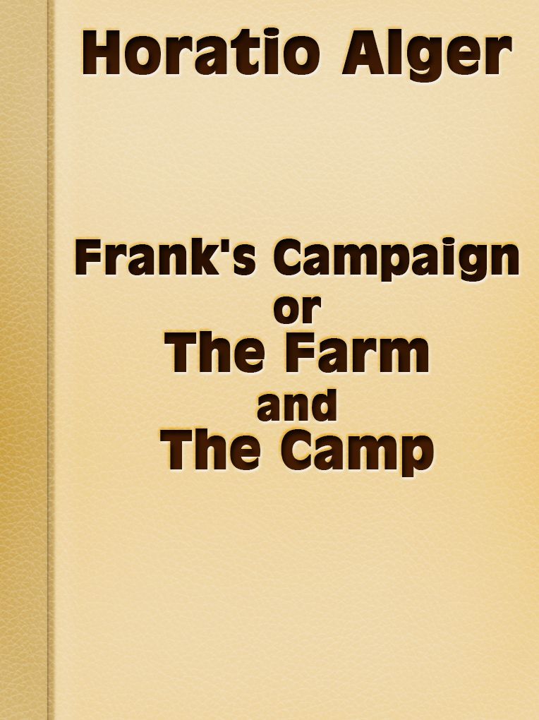 Horatio Alger Frank's Campaign; Or, The Farm and the Camp