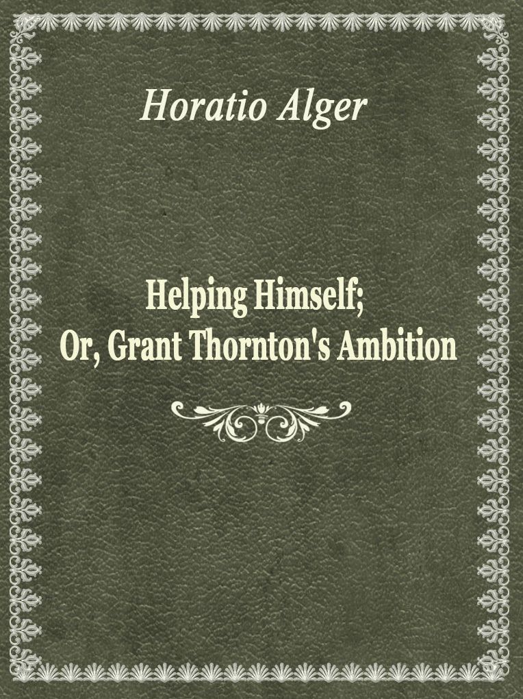 Helping Himself; Or, Grant Thornton's Ambition