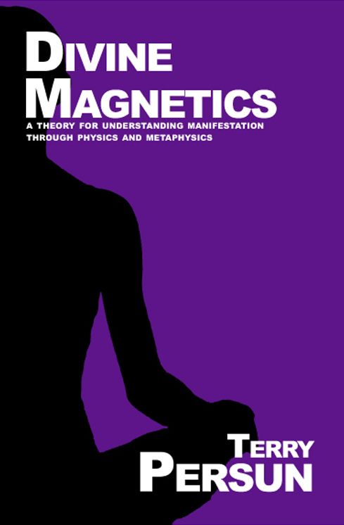 Divine Magnetics: a theory for understanding manifestation through physics and metaphysics