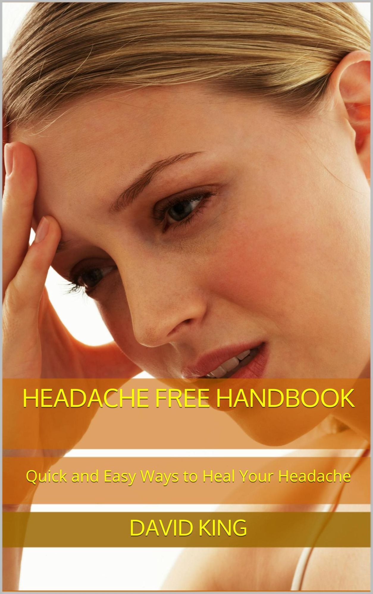 Headache Free Handbook: Quick and Easy Ways to Heal Your Headache
