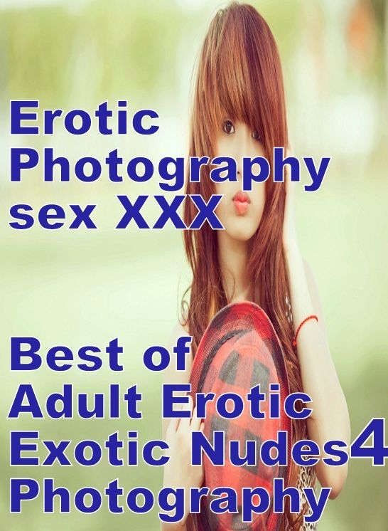 Erotica Domination: Erotic Photography sex XXX Best of "Adult Erotic Exotic Nudes 4 Photography" ( Erotic Photography, Erotic Stories, Nude Photos, Naked, Adult Nudes, Domination, Lesbian, She-male, Gay, Fetish, Bondage, Sex, Erotic, Erotica)