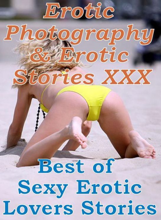 Erotic Bondage: Erotic Photography & Erotic Stories XXX Best of Sexy Erotic Lovers Stories ( Erotic Photography, Erotic Stories, Nude Photos, Naked, Adult Nudes, Domination, Lesbian, She-male, Gay, Fetish, Bondage, Sex, Erotic, Erotica, Hentai, Oral )