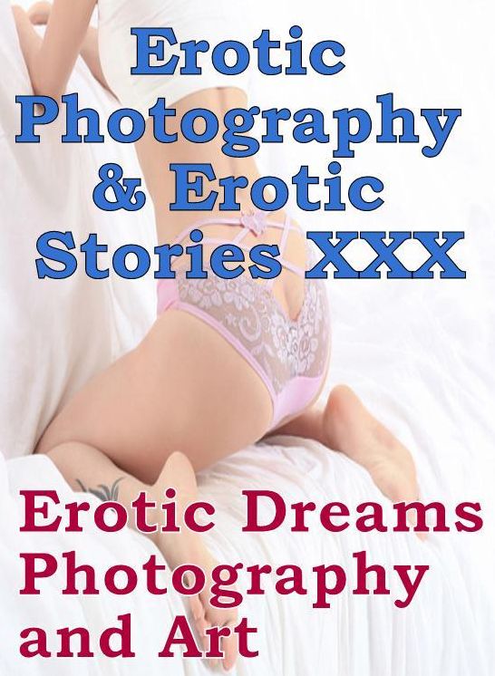 Erotic Bondage: Erotic Photography & Erotic Stories XXX Erotic Dreams Photography and Art ( Erotic Photography, Erotic Stories, Nude Photos, Naked, Adult Nudes, Domination, Lesbian, She-male, Gay, Fetish, Bondage, Sex, Erotic, Erotica, Hentai, Oral )