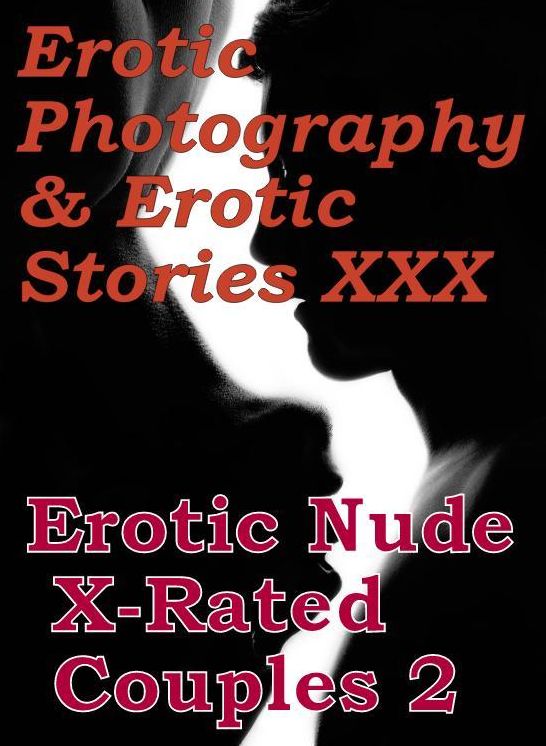 Erotic Teen: Erotic Photography & Erotic Stories XXX Erotic Nude X-Rated Couples 2 ( Erotic Photography, Erotic Stories, Nude Photos, Naked, Adult Nudes, Domination, Lesbian, She-male, Gay, Fetish, Bondage, Sex, Erotic, Erotica, Hentai )
