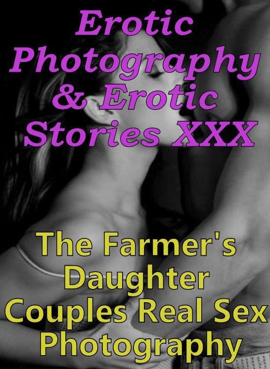 Erotica Domination: Erotic Photography & Erotic Stories XXX The Farmer's Daughter Couples Real Sex Photography ( Erotic Photography, Erotic Stories, Nude Photos, Naked, Adult Nudes, Domination, Lesbian, She-male, Gay, Fetish, Bondage, Sex, Erotic )