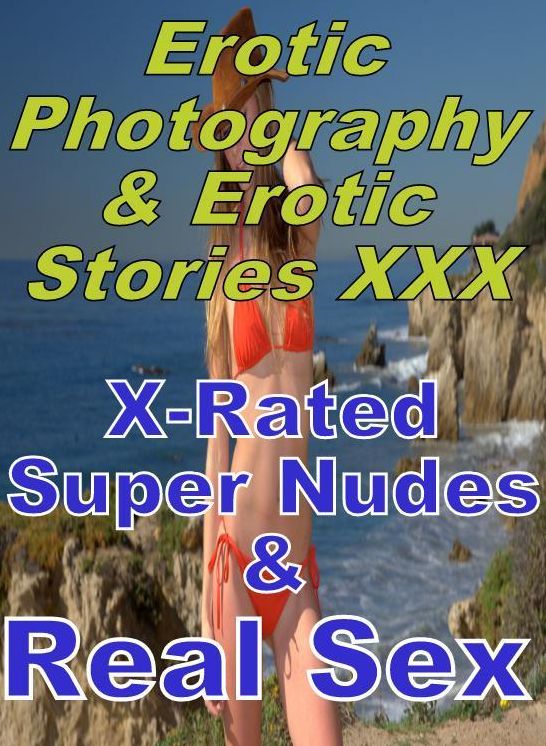 Erotica Nudes: Erotic Photography & Erotic Stories XXX X-Rated Super Nudes & Real Sex ( Erotic Photography, Erotic Stories, Nude Photos, Naked, Adult Nudes, Domination, Lesbian, She-male, Gay, Fetish, Bondage, Sex, Erotic, Erotica, Hentai, Oral, Porno )