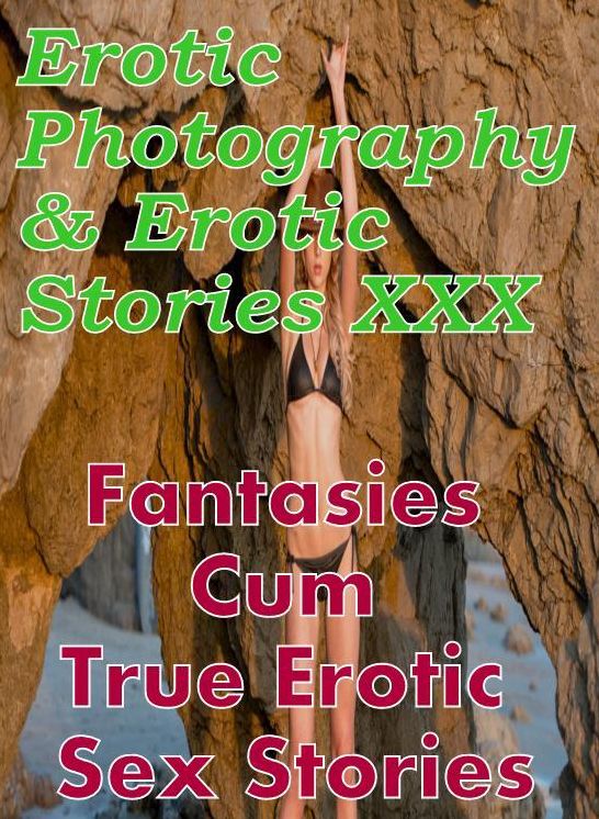 Erotica Domination: Erotic Photography & Erotic Stories XXX Fantasies Cum True Erotic Sex Stories ( Erotic Photography, Erotic Stories, Nude Photos, Naked, Adult Nudes, Domination, Lesbian, She-male, Gay, Fetish, Bondage, Sex, Erotic, Erotica, Hentai )