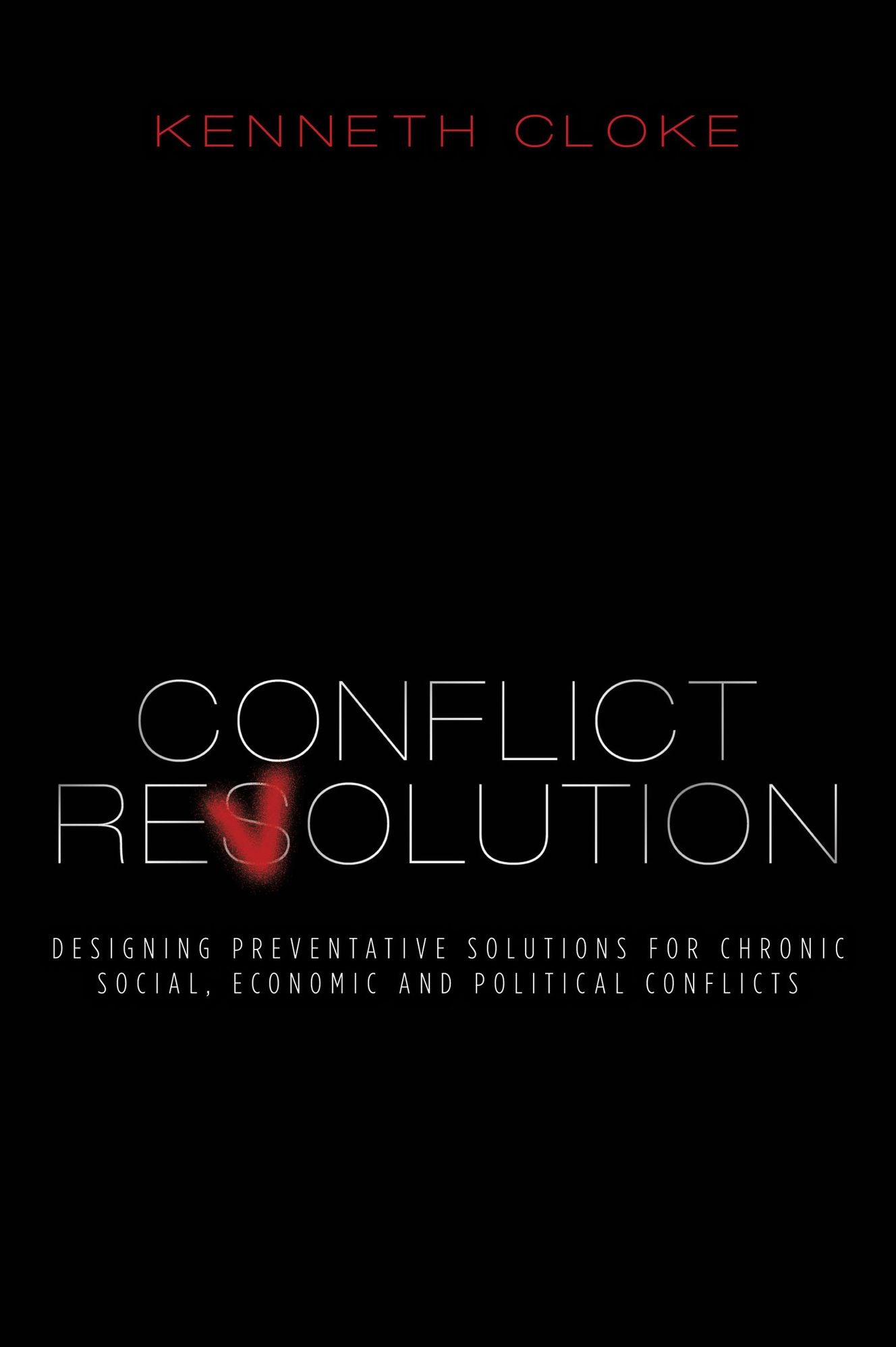 Conflict Revolution: Designing Preventative Solutions for Chronic Social, Economic and Political Conflicts