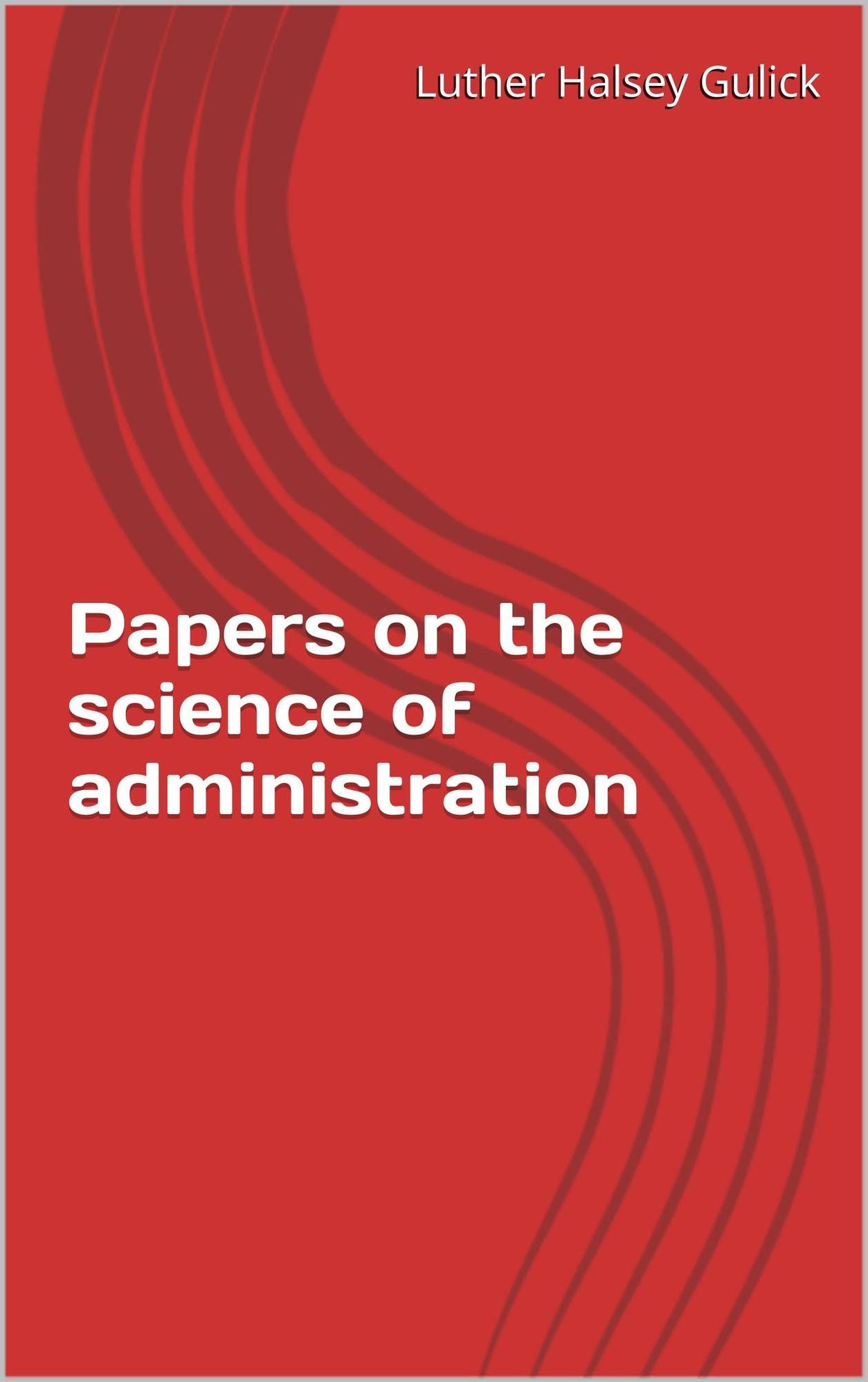Papers on the Science of Administration