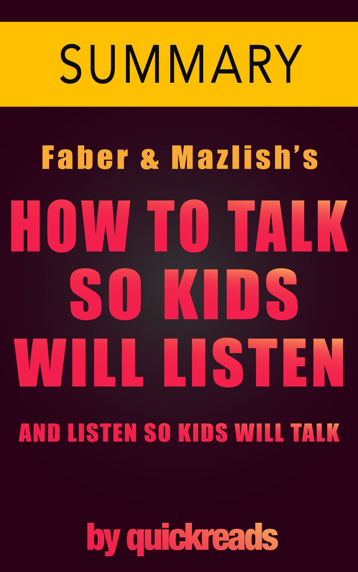 How to Talk So Kids Will Listen & Listen So Kids Will Talk by Faber and Mazlish -- Summary
